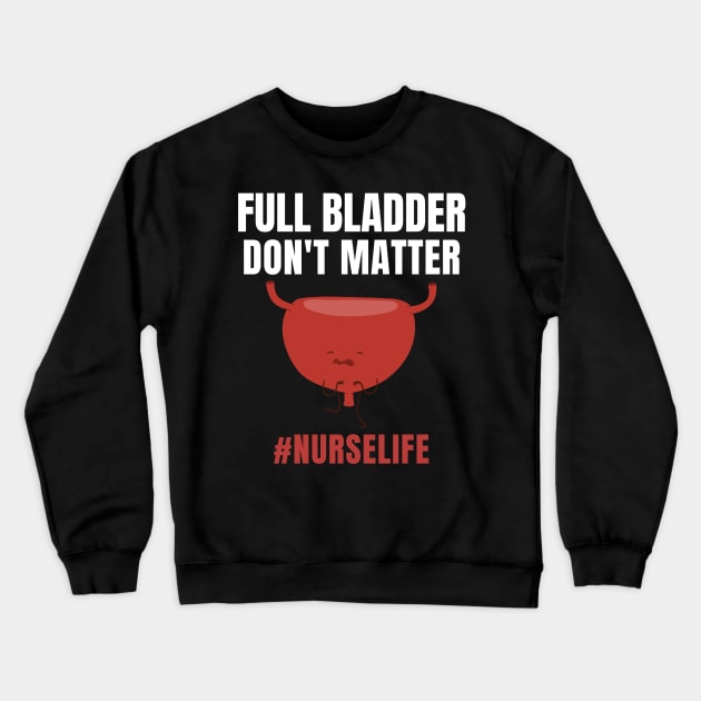 Funny Full Bladder Nursing Design Crewneck Sweatshirt by MedleyDesigns67